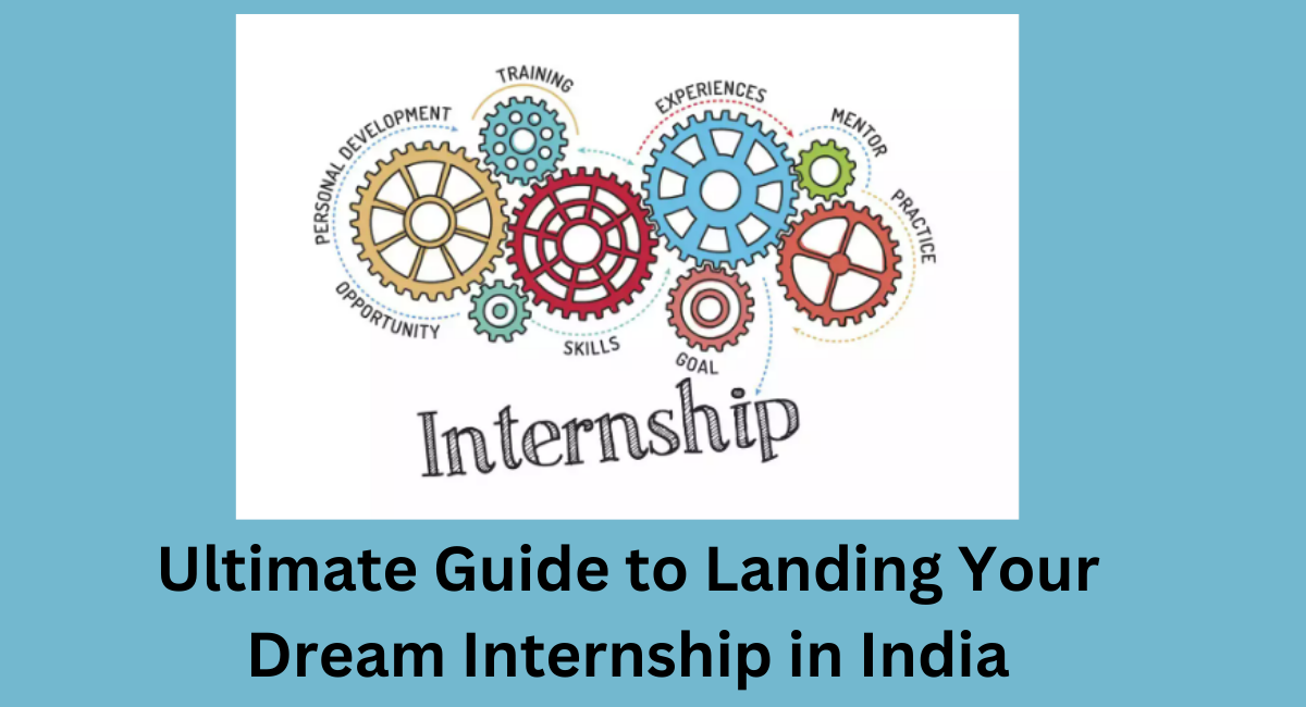 Ultimate Guide to Landing Your Dream Internship in India