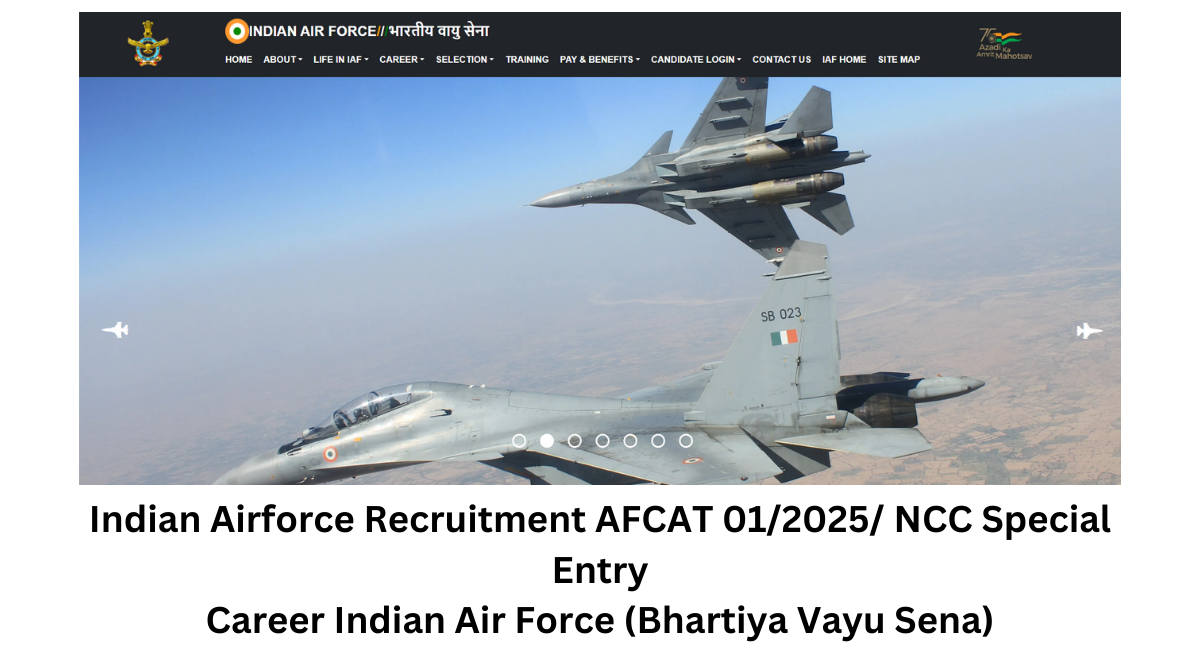 Indian Airforce Recruitment AFCAT 012025 NCC Special Entry Career Indian Air Force (Bhartiya Vayu Sena)